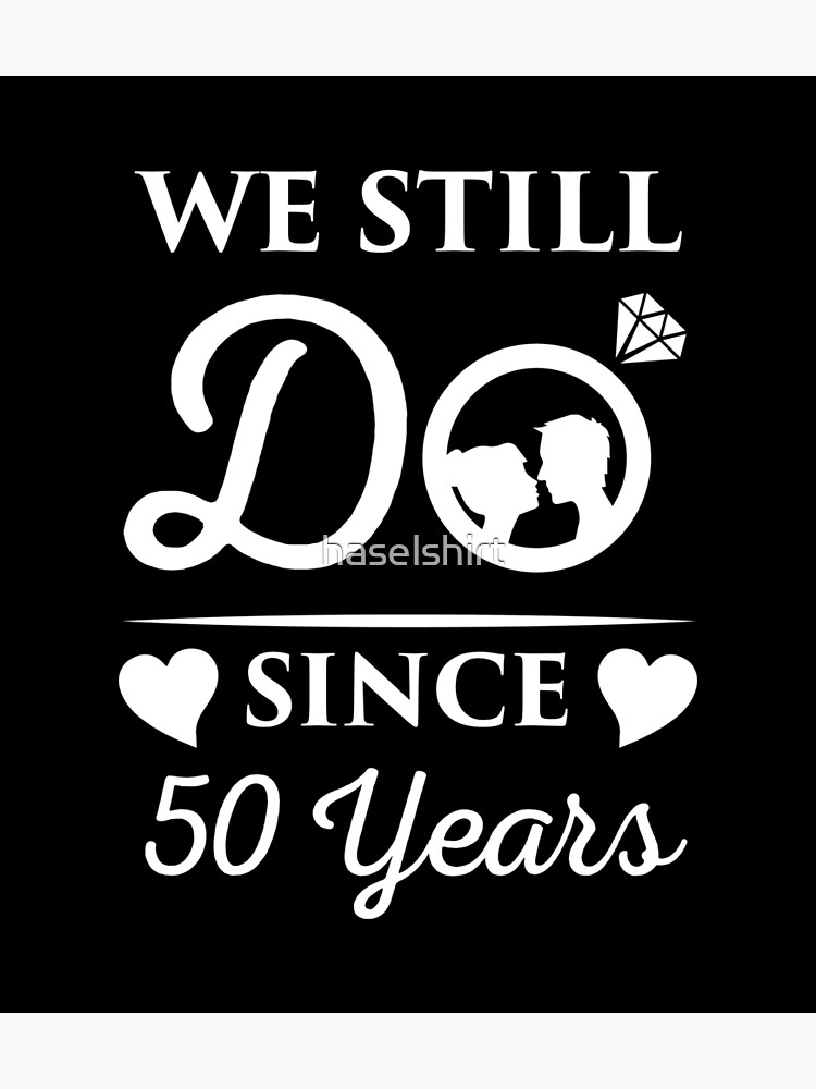 wedding-anniversary-we-still-do-since-50-years-gift-poster-by