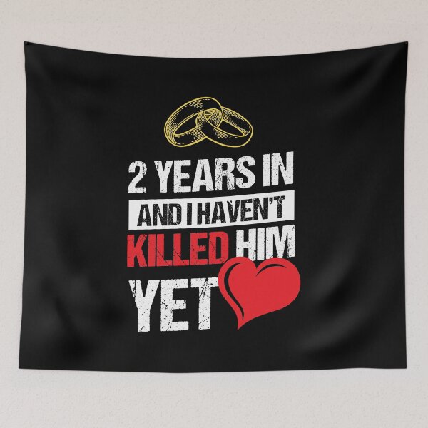 Item preview, Second Wedding Anniversary 2 Years Haven't Killed Him Yet designed and sold by haselshirt.