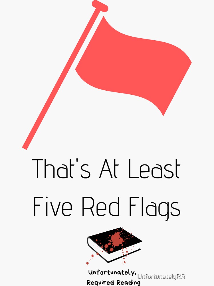 That's At Least Five Red Flags by UnfortunatelyRR