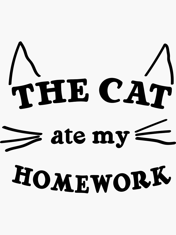 "The Cat Ate My Homework" Sticker for Sale by wondrous Redbubble