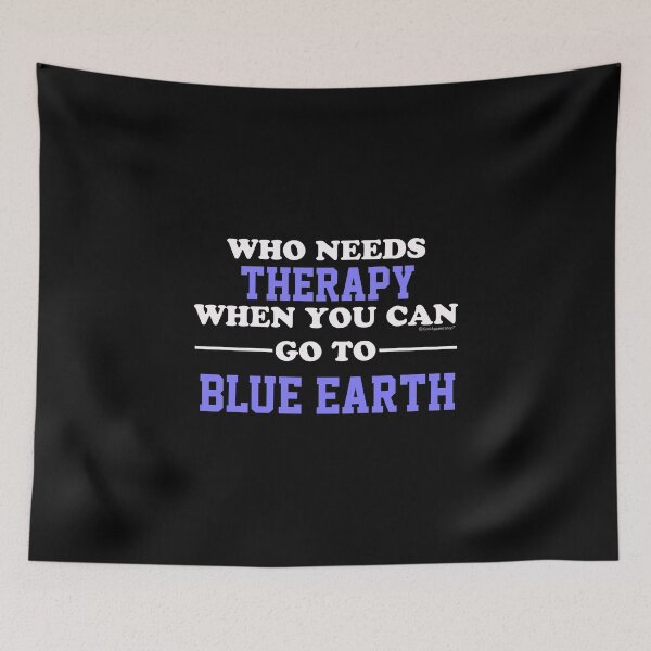 Item preview, Who Needs Therapy When You Can Go To Blue Earth designed and sold by CoolApparelShop.