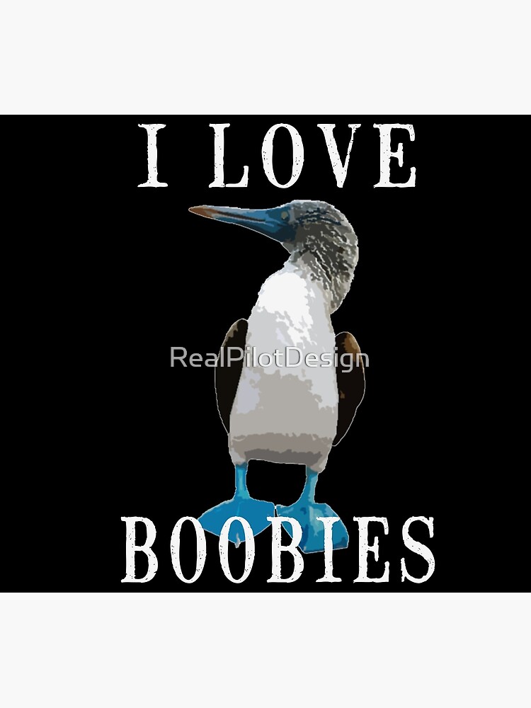 I Love Boobies, Blue-Footed Boobie Bird Funny Design Poster for Sale by  RealPilotDesign