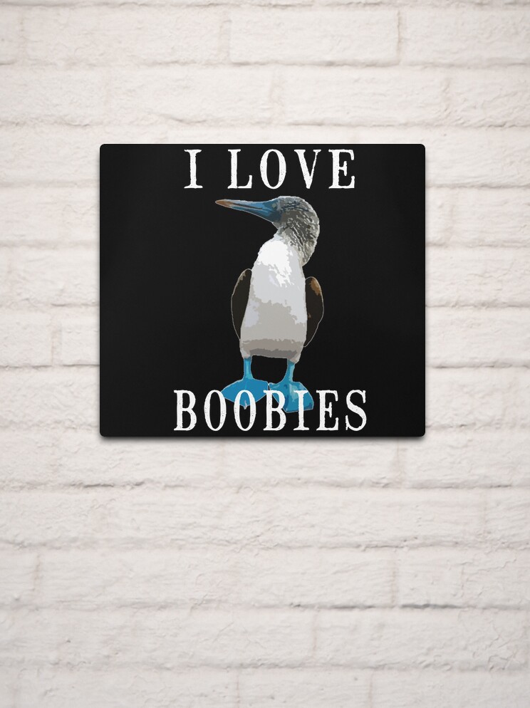 I Love Boobies BlueFooted Boobie Bird Funny | Metal Print