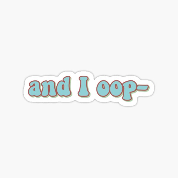 and i oop- Sticker