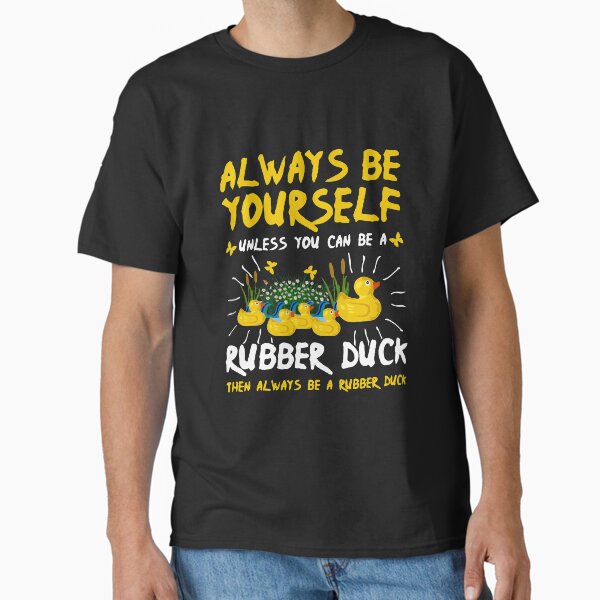 Item preview, Always be Yourself Unless You Can Be a Rubber Duck designed and sold by Mrpotts73.