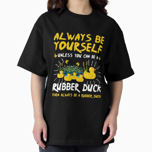 Item preview, Always be Yourself Unless You Can Be a Rubber Duck designed and sold by Mrpotts73.