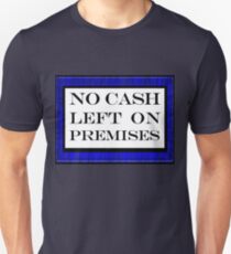 No cash left on premises Unisex T-Shirt