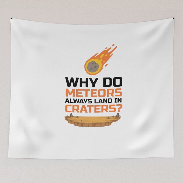 Item preview, Why Do Meteors Always Land In Craters? A Sarcasm  designed and sold by SilentEcho.