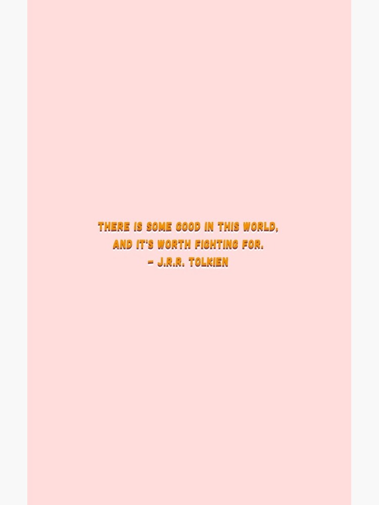 There is Some Good in This World Tolkien Quote by Potions