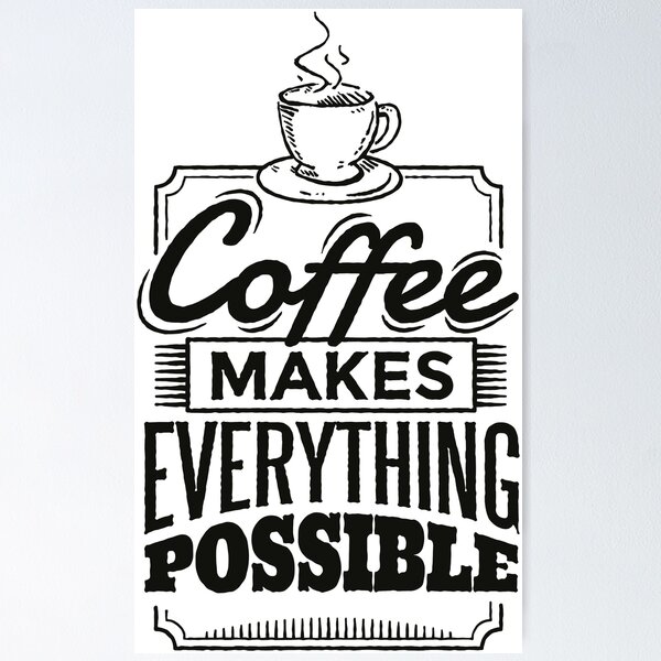 Item preview, Coffee makes everything possible | Coffee motivation. designed and sold by emphatic.