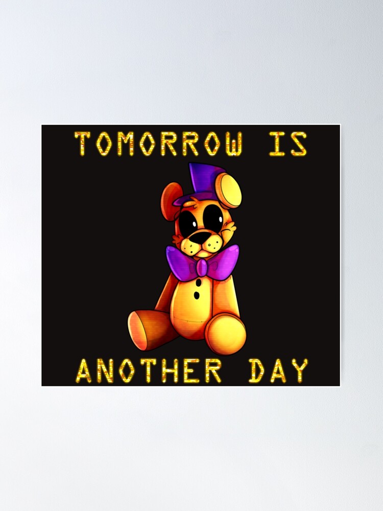 Tomorrow is another day - Fredbear FNAF  Poster for Sale by Mintybatteo