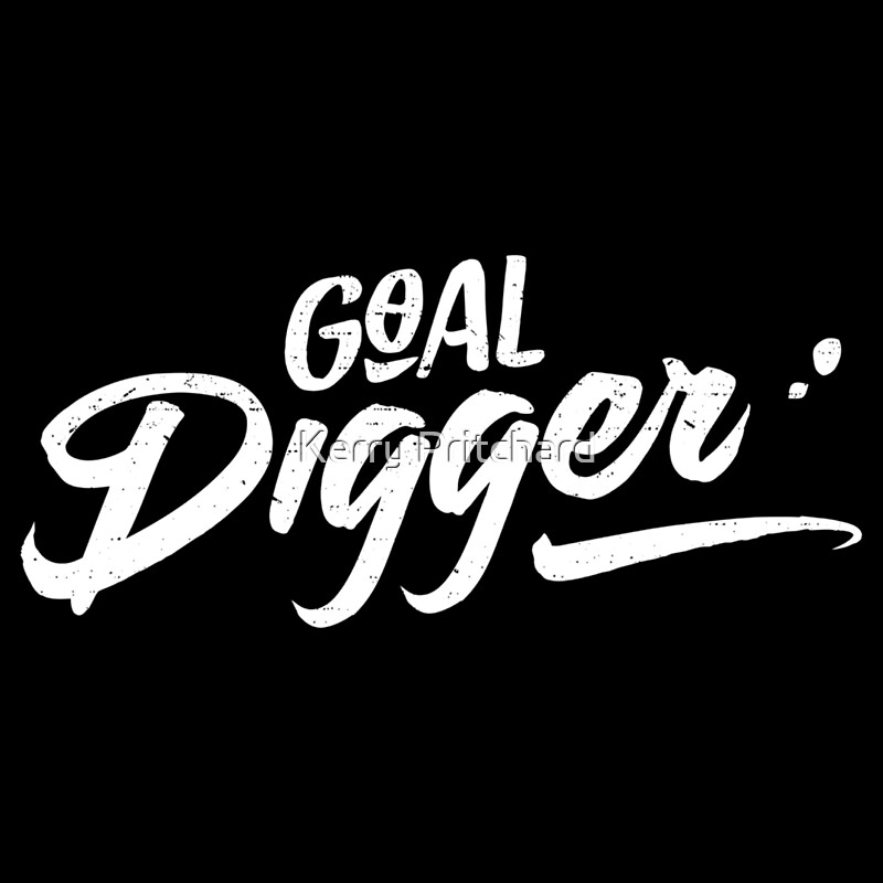 goal-digger-by-wordfandom-redbubble