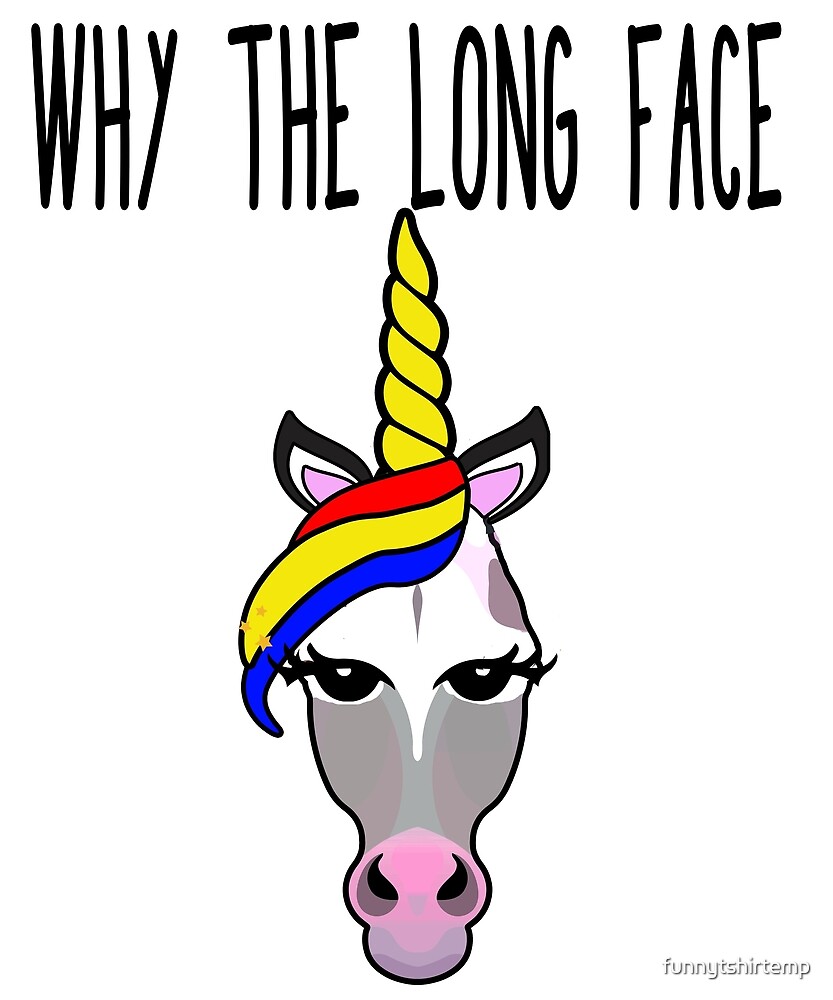 "Why The Long Face Horse Unicorn Funny Meme Joke T Shirt" by