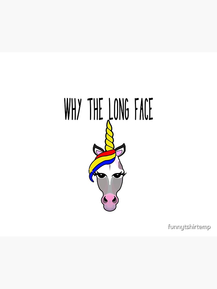 "Why The Long Face Horse Unicorn Funny Meme Joke T Shirt" Shower