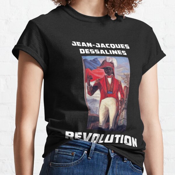 Jean-Jacques Dessalines Revolution Haiti Classic T-Shirt