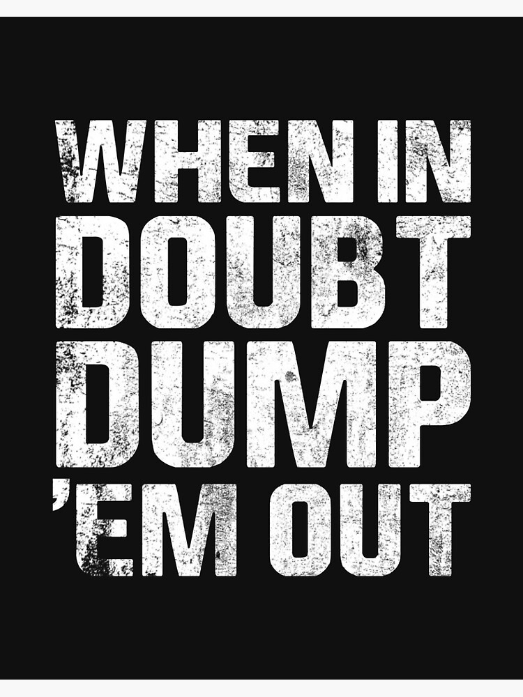 When In Doubt Dump Em Them Out Trucks Mudding Offroad Shirt When In Doubt Dump Em Them Out Trucks Mudding Offroad Shirt