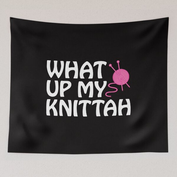 Item preview, What Up My Knittah Knitter Knitting Lover Urban Gangster Tee designed and sold by shoutoutshirtco.