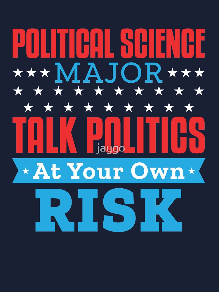 Political Science Major Talk Politics At Your Own Risk T-Shirt Political Science Major Talk Politics At Your Own Risk T-Shirt