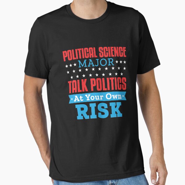 Political Science Major Talk Politics At Your Own Risk T-Shirt Political Science Major Talk Politics At Your Own Risk T-Shirt