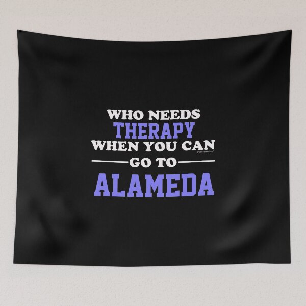 Item preview, Who Needs Therapy When You Can Go To Alameda designed and sold by CoolApparelShop.