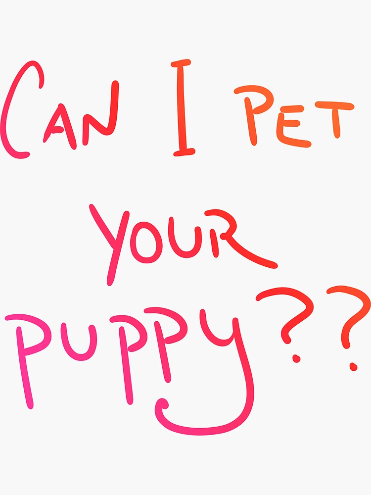 "Can I Pet Your Puppy?? (Sunset Colors)" Sticker for Sale by
