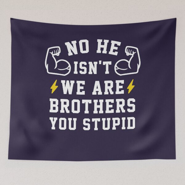 Item preview, No He Isn't We Are Brothers You Stupid  designed and sold by hadicazvysavaca.
