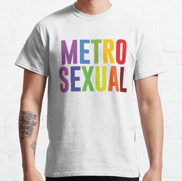 Metrosexual TShirts Redbubble