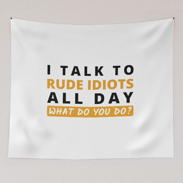 Item preview, I talk to Rude Idiots All Day - Funny Customer Service Pun designed and sold by MadPanda.
