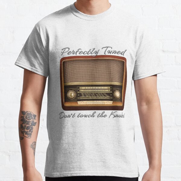 Perfectly Tuned - Don't touch the Knobs! Classic T-Shirt