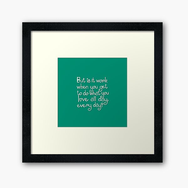 Is It Work? Framed Art Print