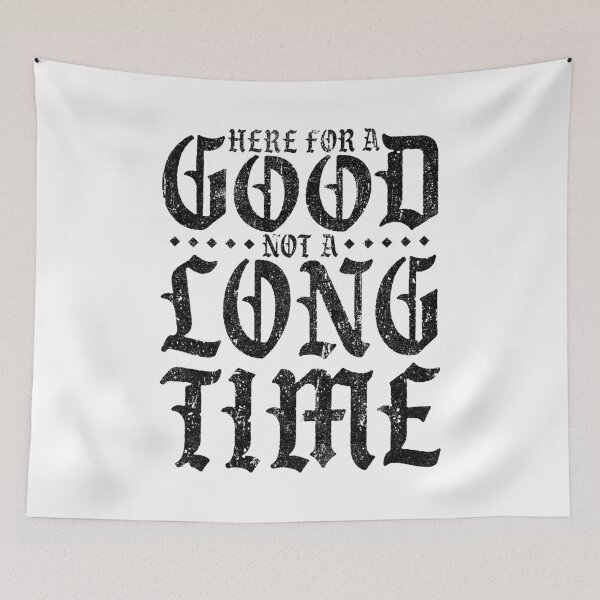 Item preview, Here For A Good Not A Long Time (Variant) designed and sold by huckblade.