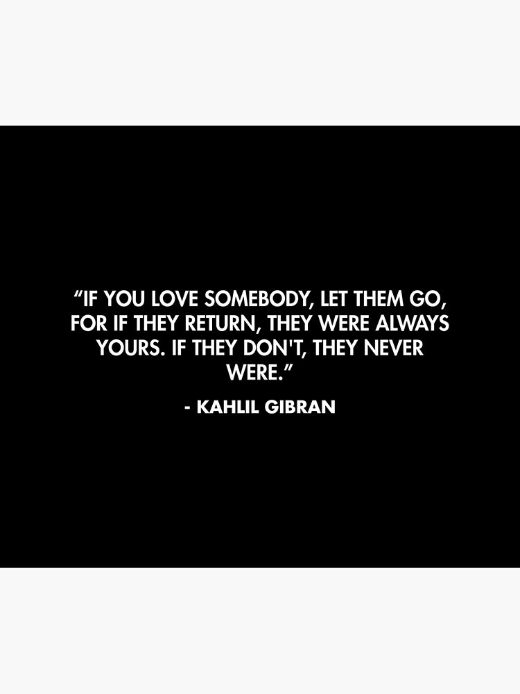 If you love somebody, let them go, for if they.. Kahlil Gibran best love  quotes