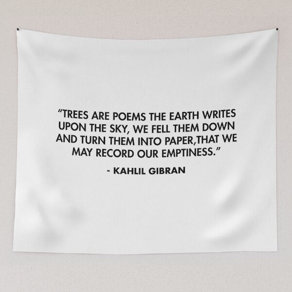 Item preview, “Trees are poems the earth writes upon the sky, We fell them down and turn them into paper,That we may record our emptiness.” - Kahlil Gibran designed and sold by AlanPun.