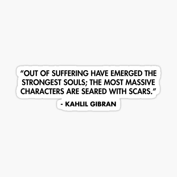 Item preview, “Out of suffering have emerged the strongest souls; the most massive characters are seared with scars.” - Kahlil Gibran designed and sold by AlanPun.