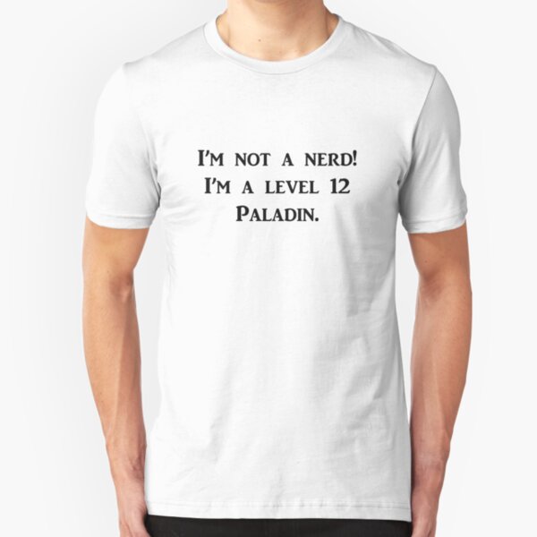 I'm not a nerd! I'm a level 12 Paladin Slim Fit T-Shirt