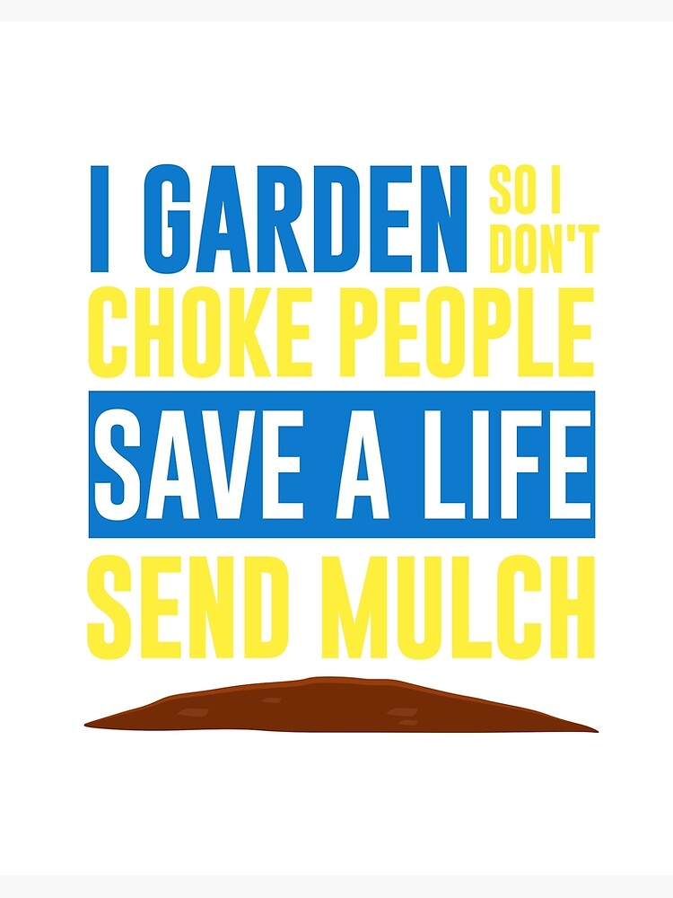 I Garden So I Don T Choke People Save A Life Send Mulch Art Board Print By Nldmhart Redbubble
