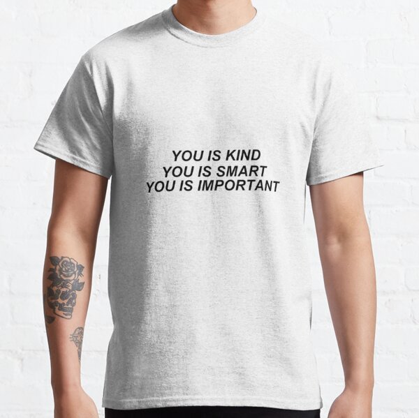You Is Kind Classic T-Shirt