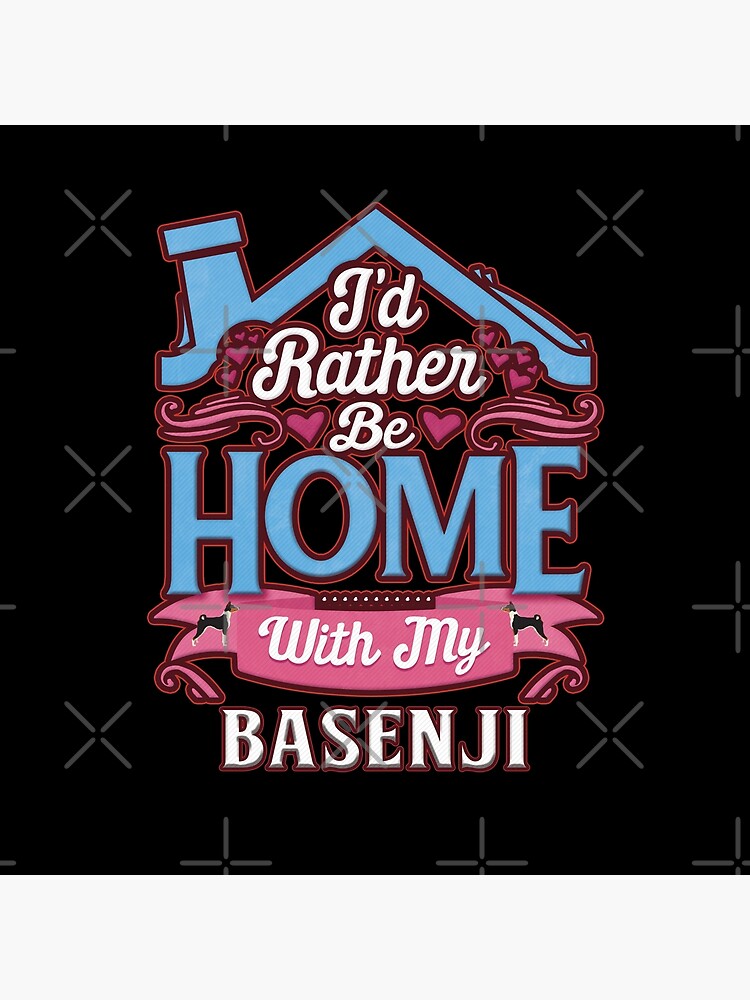 I'd Rather Be Home With My Basenji - Basenji by dog-gifts