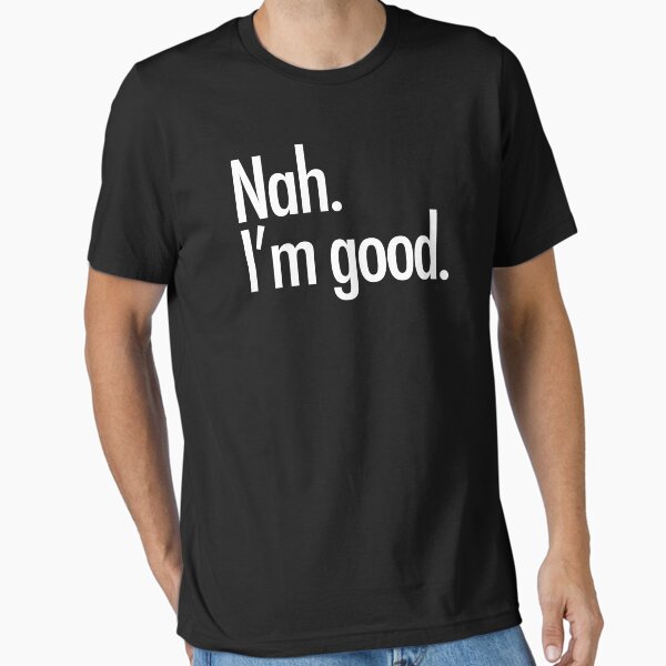 Item preview, Nah. I'm good.  designed and sold by zombiemama.