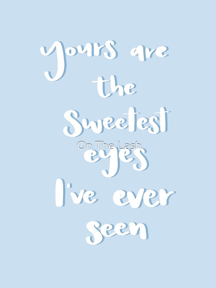 Yours are the sweetest eyes I’ve ever seen Premium Matte Vertical