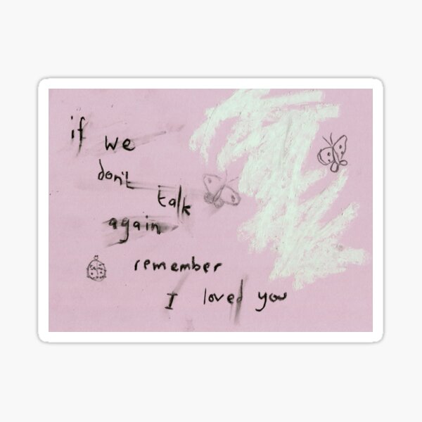 if we don't talk again remember i loved you Sticker