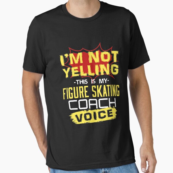 Item preview, I'm Not Yelling This Is My Figure Skating Coach Voice designed and sold by jaygo.