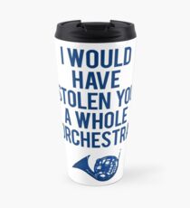 I Would Have Stolen You A Whole Orchestra Travel Mug