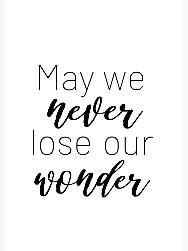 May We Never Lose Our Wonder {Poster} May We Never Lose Our Wonder {Poster}