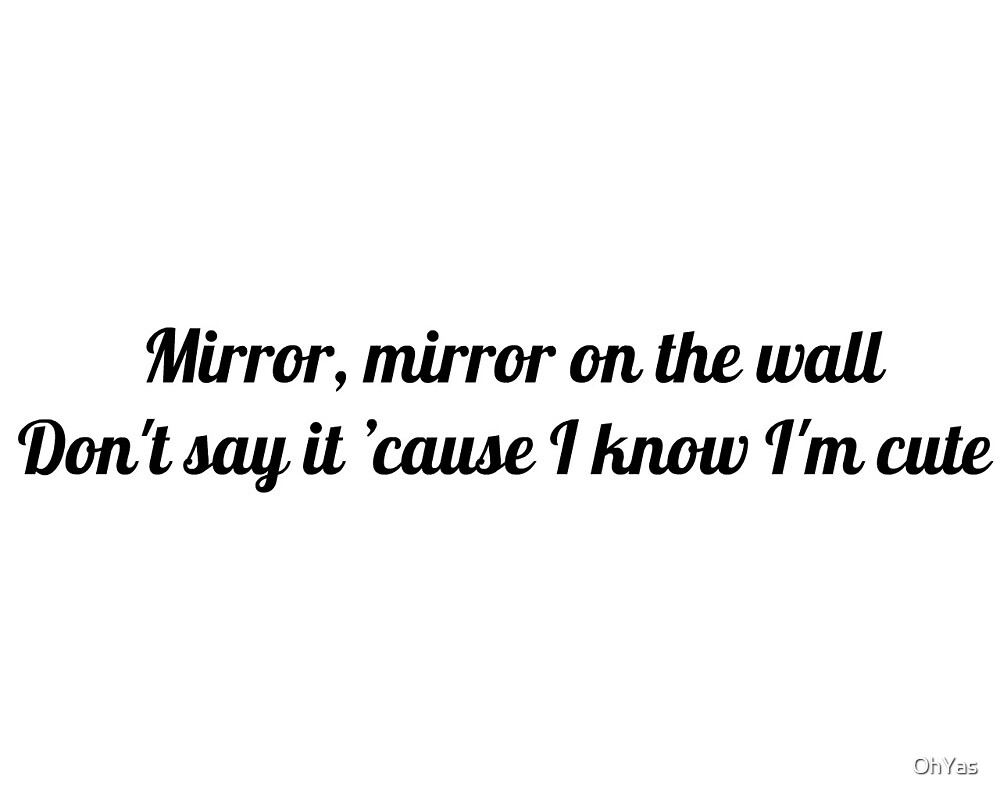 "Mirror Mirror On the Wall" by OhYas Redbubble