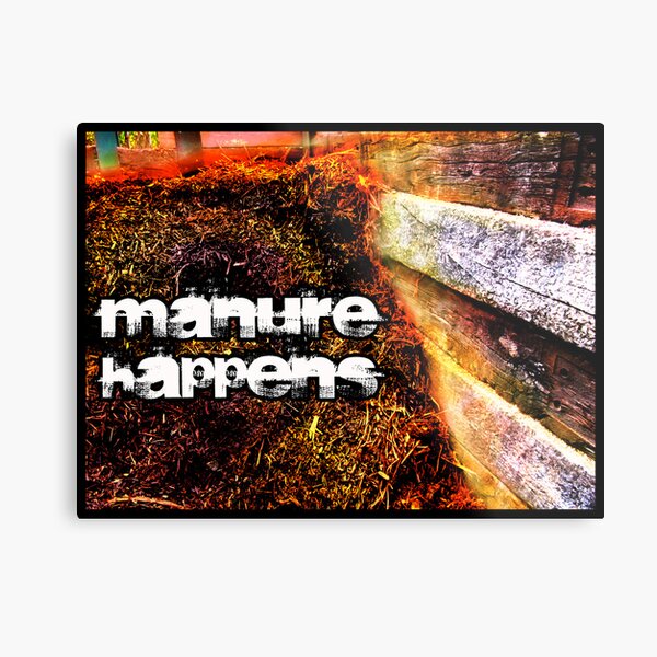 Manure Happens Metal Print