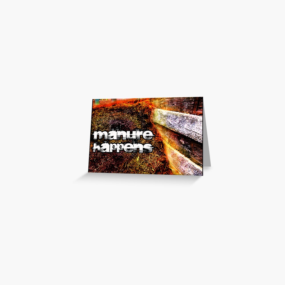 Manure Happens Greeting Card