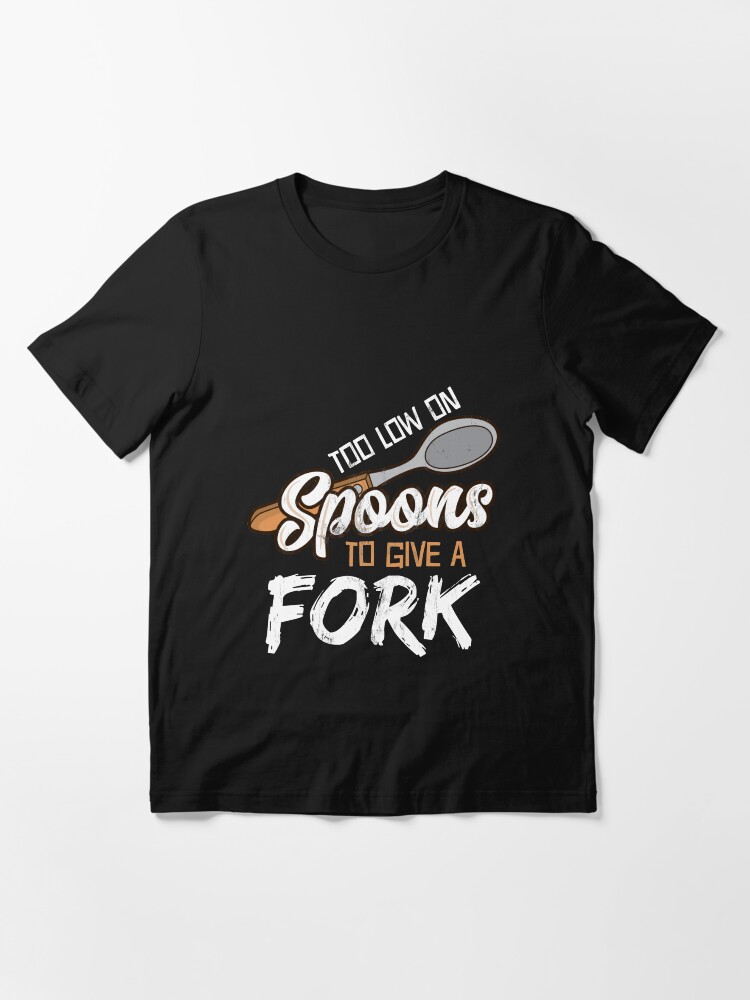 Thumbnail 3 of 7, Essential T-Shirt, Too Low On Spoons To Give A Fork Energy Awareness Gift Design designed and sold by noirty.