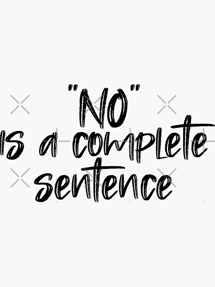 ""NO" is a complete sentence" Sticker for Sale by agrlandherfeels