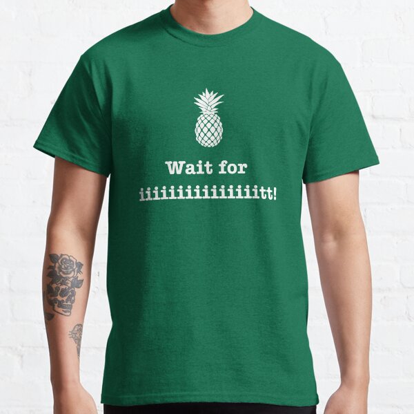 Wait for iiiiiiit!! Classic T-Shirt